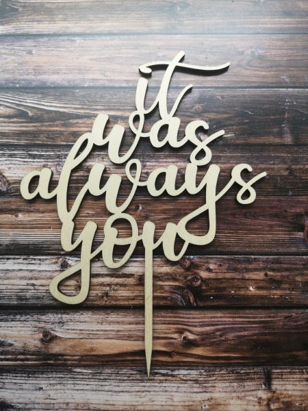 Cake Topper Caketopper Tortenstecker Tortenaufsatz "it was always you" zur Hochzeit aus Holz